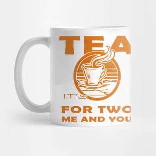 Tea for tow me and you Mug